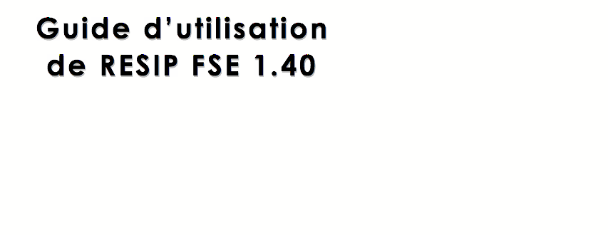 Zone de texte: Guide dutilisation de RESIP FSE 1.40